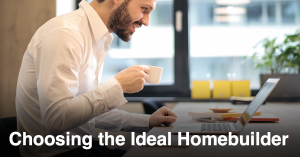 Choosing the Ideal Homebuilder